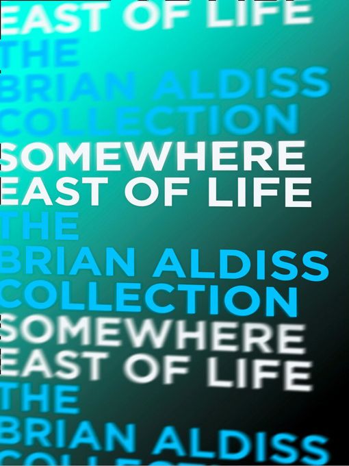 Title details for Somewhere East of Life by Brian Aldiss - Available